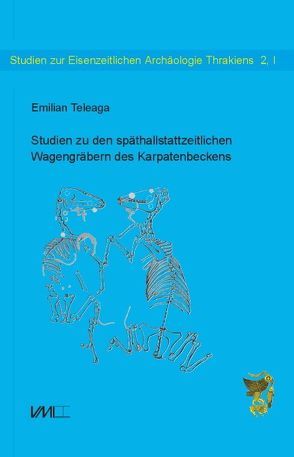 Studien zu den späthallstattzeitlichen Wagengräbern des Karpatenbeckens von Teleaga,  Emilian