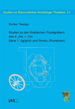 Studien zu den thrakischen Prunkgräbern des 4. Jhs. v.Chr. von Bălăseşcu,  Adrian, Büttner-Teleagă,  Antje, Georgescu,  Migdonia, Niculescu,  Gheorghe, Soficaru,  Andrei Dorian, Teleaga,  Emilian