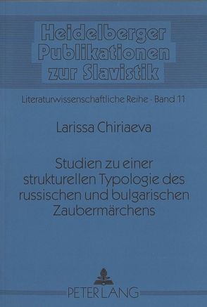 Studien zu einer strukturellen Typologie des russischen und bulgarischen Zaubermärchens von Chiriaeva,  Larissa