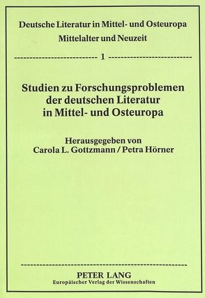 Studien zu Forschungsproblemen der deutschen Literatur in Mittel- und Osteuropa von Gottzmann,  Carola, Hörner,  Petra