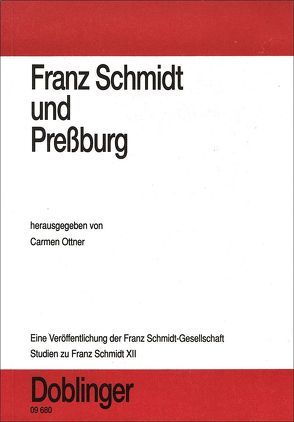 Studien zu Franz Schmidt / Franz Schmidt und Pressburg von Lengová,  Jana, Obuchová,  Viera, Ottner,  Carmen, Rauchensteiner,  Manfried