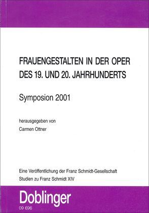 Studien zu Franz Schmidt / Frauengestalten in der Oper des 19. und 20 Jahrhunderts – Symposion 2001 von Ottner,  Carmen