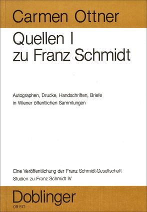 Studien zu Franz Schmidt / Zu Franz Schmidt – Autographe, Drucke, Handschriften, Briefe in Wiener öffentlichen Sammlungen von Ottner,  Carmen