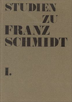 Studien zu Franz Schmidt von Antonicek,  Theophil, Arbeiter,  Albert, Biba,  Otto, Brusatti,  Charlotte, Brusatti,  Otto, Graf,  Erich, Hadamowsky,  Hans, Hilmar,  Rosemary, Langevin,  Paul G, Novacek,  Zdenko, Schütz,  Karl