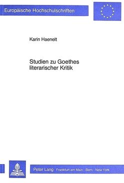 Studien zu Goethes literarischer Kritik von Haenelt,  Karin