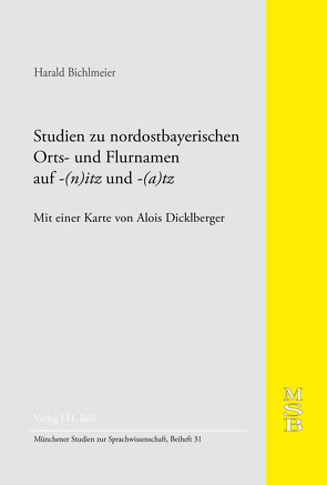 Studien zu nordostbayerischen Orts- und Flurnamen auf -(n)itz und -(a)tz. MSB 31 von Bichlmeier,  Harald