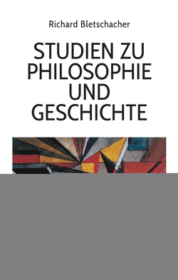 Studien zu Philosophie und Geschichte von Bletschacher,  Richard