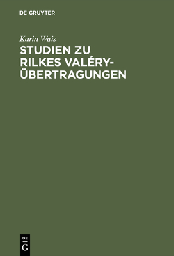 Studien zu Rilkes Valéry-Übertragungen von Wais,  Karin