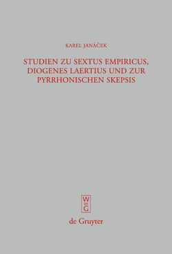 Studien zu Sextus Empiricus, Diogenes Laertius und zur pyrrhonischen Skepsis von Janácek,  Karel, Janda,  Jan, Karfik,  Filip