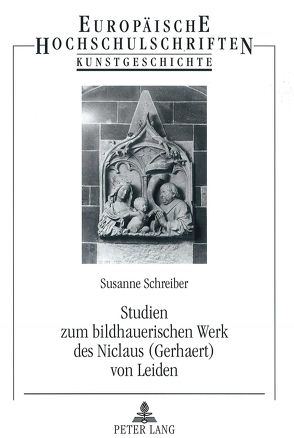 Studien zum bildhauerischen Werk des Niclaus (Gerhaert) von Leiden von Schreiber,  Susanne