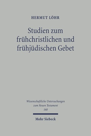 Studien zum frühchristlichen und frühjüdischen Gebet von Löhr,  Hermut