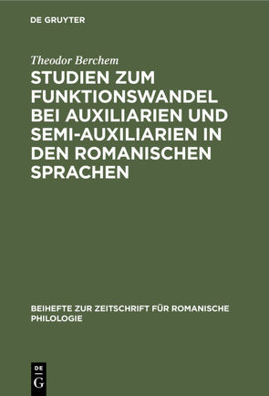 Studien zum Funktionswandel bei Auxiliarien und Semi-Auxiliarien in den romanischen Sprachen von Berchem,  Theodor