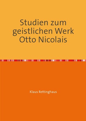 Studien zum geistlichen Werk Otto Nicolais von Rettinghaus,  Klaus