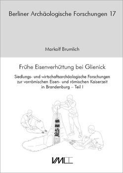 Frühe Eisenverhüttung bei Glienick von Brumlich,  Markolf, de Klerk,  Pim, Fischer-Schröter,  Paul, Hanik,  Susanne, Lychatz,  Bernd, Schweigart,  Fleur