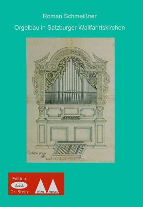 Studien zum Orgelbau in Wallfahrtskirchen der Erzdiözese Salzburg von Schmeißner,  Roman Matthias