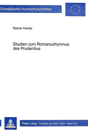 Studien zum Romanushymnus des Prudentius von Henke,  Rainer