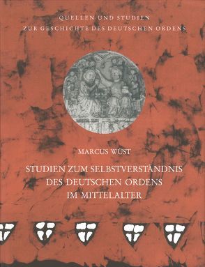 Studien zum Selbstverständnis des Deutschen Ordens im Mittelalter von Wüst,  Marcus