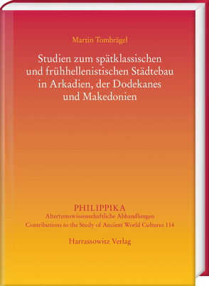 Studien zum spätklassischen und frühhellenistischen Städtebau in Arkadien, der Dodekanes und Makedonien von Tombrägel,  Martin