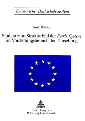 Studien zum Strukturbild der «Faerie Queene» im Vorstellungsbereich der Täuschung von Helmke,  Ingrid