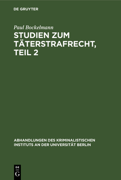 Studien zum Täterstrafrecht, Teil 2 von Böckelmann,  Paul