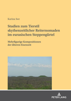 Studien zum Tierstil skythenzeitlicher Reiternomaden im eurasischen Steppengürtel von Iwe,  Karina