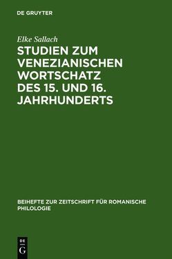 Studien zum venezianischen Wortschatz des 15. und 16. Jahrhunderts von Sallach,  Elke