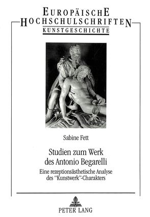 Studien zum Werk des Antonio Begarelli von Fett,  Sabine