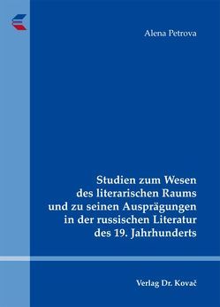 Studien zum Wesen des literarischen Raums und zu seinen Ausprägungen in der russischen Literatur des 19. Jahrhunderts von Petrova,  Alena