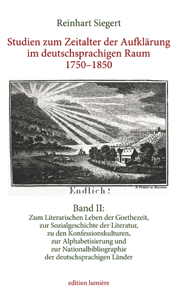 Studien zum Zeitalter der Aufklärung im deutschsprachigen Raum 1750–1850. Band II: Gesammelte Studien zum Literarischen Leben der Goethezeit, zur Sozialgeschichte der Literatur, zu den Konfessionskulturen, zur Alphabetisierung von Siegert,  Reinhart