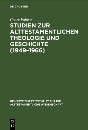 Studien zur alttestamentlichen Theologie und Geschichte (1949–1966) von Fohrer,  Georg