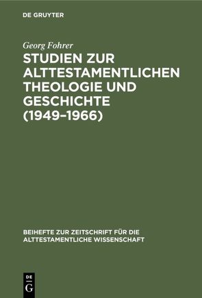 Studien zur alttestamentlichen Theologie und Geschichte (1949–1966) von Fohrer,  Georg