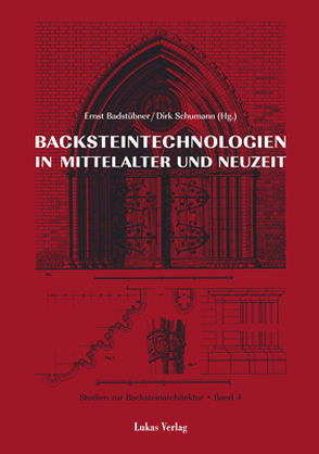 Studien zur Backsteinarchitektur / Backsteintechnologien in Mittelalter und Neuzeit von Badstübner,  Ernst, Schumann,  Dirk