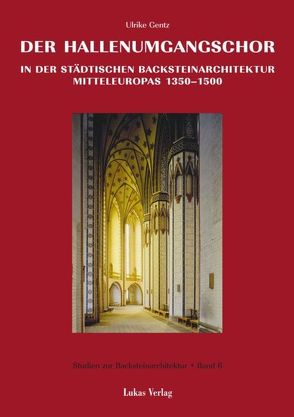 Studien zur Backsteinarchitektur / Der Hallenumgangschor in der mitteleuropäischen Backsteinarchitektur 1350-1500 von Gentz,  Ulrike