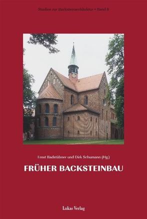 Studien zur Backsteinarchitektur / Früher Backsteinbau zwischen Ostsee und Alpen von Badstübner,  Ernst, Schumann,  Dirk, Tilo,  Schöfbeck