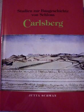 Studien zur Baugeschichte von Schloss Carlsberg von Schwan,  Jutta