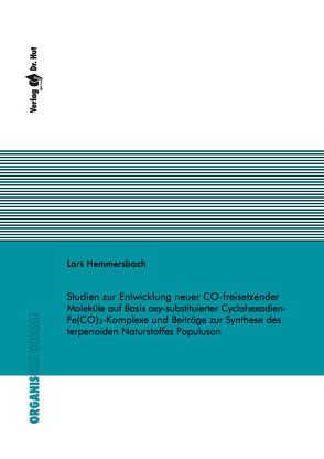 Studien zur Entwicklung neuer CO-freisetzender Moleküle auf Basis oxy-substituierter Cyclohexadien-Fe(CO)3-Komplexe und Beiträge zur Synthese des terpenoiden Naturstoffes Populuson von Hemmersbach,  Lars