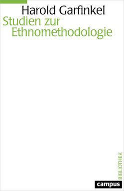 Studien zur Ethnomethodologie von Garfinkel,  Harold, Luchesi,  Brigitte, Schüttpelz,  Erhard, Thielmann,  Tristan, Warfield Rawls,  Anne