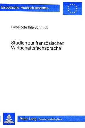 Studien zur französischen Wirtschaftsfachsprache von Ihle,  Lieselotte