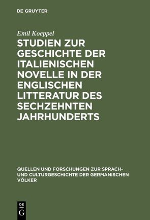 Studien zur Geschichte der italienischen Novelle in der englischen Litteratur des sechzehnten Jahrhunderts von Koeppel,  Emil