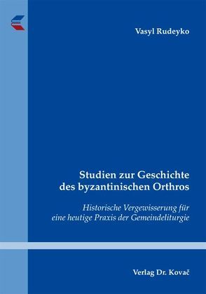 Studien zur Geschichte des byzantinischen Orthros von Rudeyko,  Vasyl