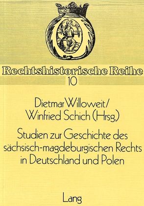 Studien zur Geschichte des sächsisch-magdeburgischen Rechts in Deutschland und Polen von Schich,  Winfried, Willoweit,  Dietmar