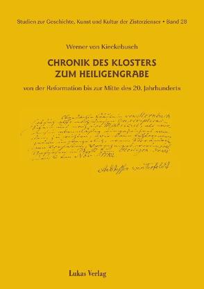 Studien zur Geschichte, Kunst und Kultur der Zisterzienser / Chronik des Klosters zum Heiligengrabe von Kieckebusch,  Werner von, Müller-Bülow zu Dohna,  Brigitte, Simmermacher,  Gabriele