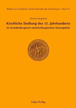 Studien zur Geschichte, Kunst und Kultur der Zisterzienser / Kirchliche Siedlung des 13. Jahrhunderts im brandenburgisch-mecklenburgischen Grenzgebiet von Bergstedt,  Clemens