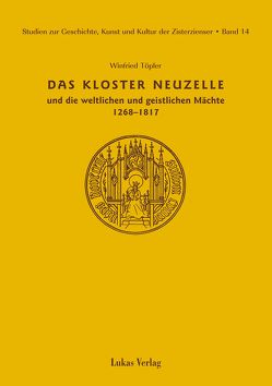 Studien zur Geschichte, Kunst und Kultur der Zisterzienser / Kloster Neuzelle und die weltlichen und geistlichen Mächte (1268-1817) von Töpler,  Winfried