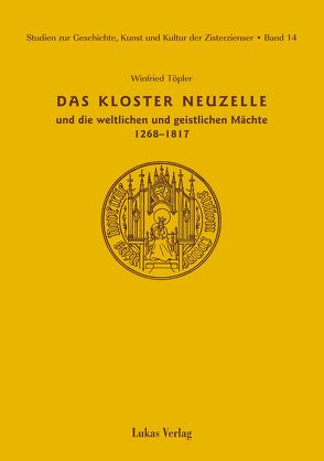 Studien zur Geschichte, Kunst und Kultur der Zisterzienser / Kloster Neuzelle und die weltlichen und geistlichen Mächte (1268-1817) von Töpler,  Winfried