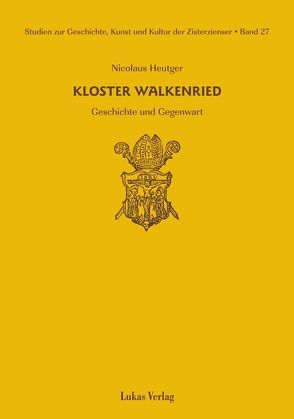 Studien zur Geschichte, Kunst und Kultur der Zisterzienser / Kloster Walkenried von Heutger,  Nicolaus