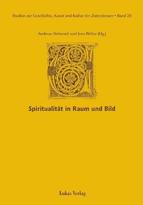 Studien zur Geschichte, Kunst und Kultur der Zisterzienser / Spiritualität in Raum und Bild von Behrendt,  Andreas, Rüffer,  Jens