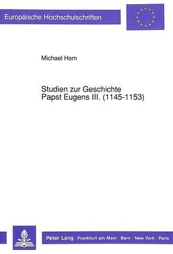 Studien zur Geschichte Papst Eugens III. (1145-1153) von Horn,  Michael