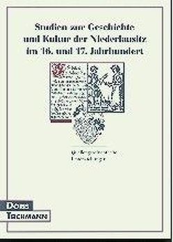 Studien zur Geschichte und Kultur der Niederlausitz im 16. und 17. Jahrhundert von Teichmann,  Doris