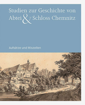 Studien zur Geschichte von Abtei & Schloss Chemnitz von Bußmann,  Frédéric, Fiedler,  Uwe, Thiele,  Stefan